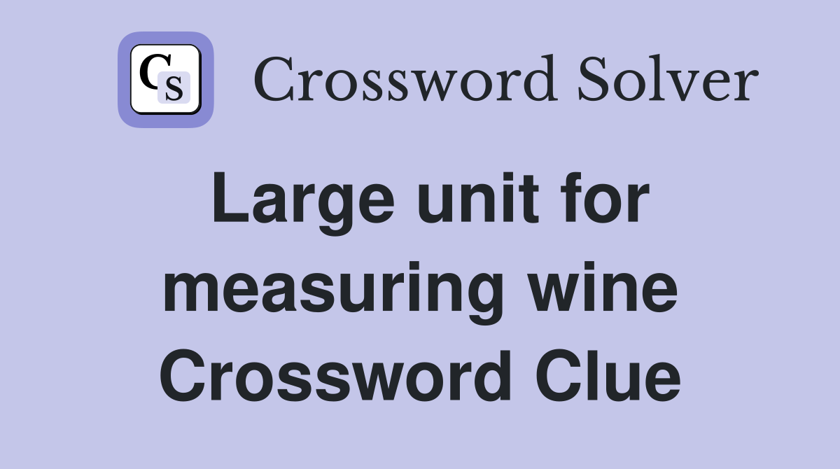 Large unit for measuring wine Crossword Clue