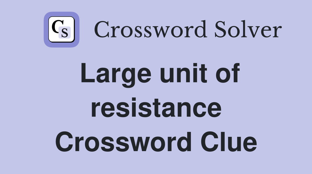 Large unit of resistance Crossword Clue