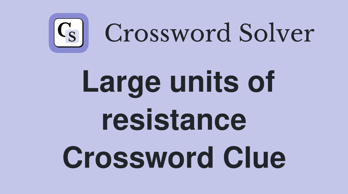 Large units of resistance Crossword Clue