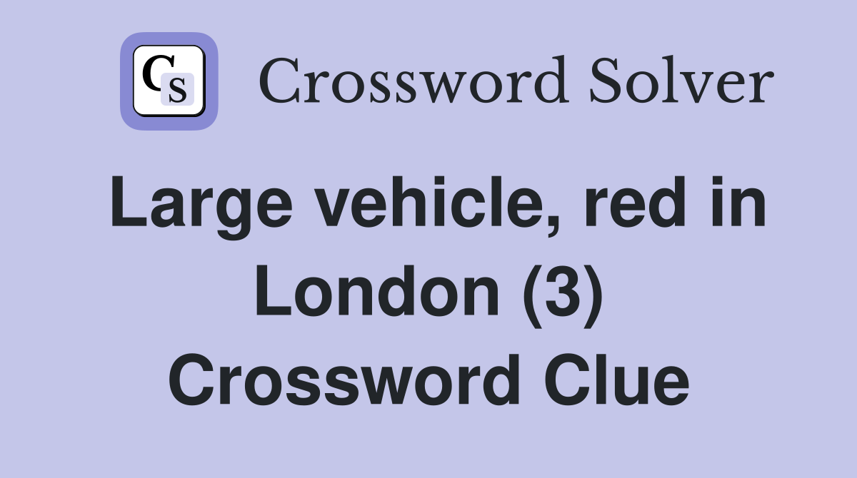 Large vehicle, red in London (3) Crossword Clue