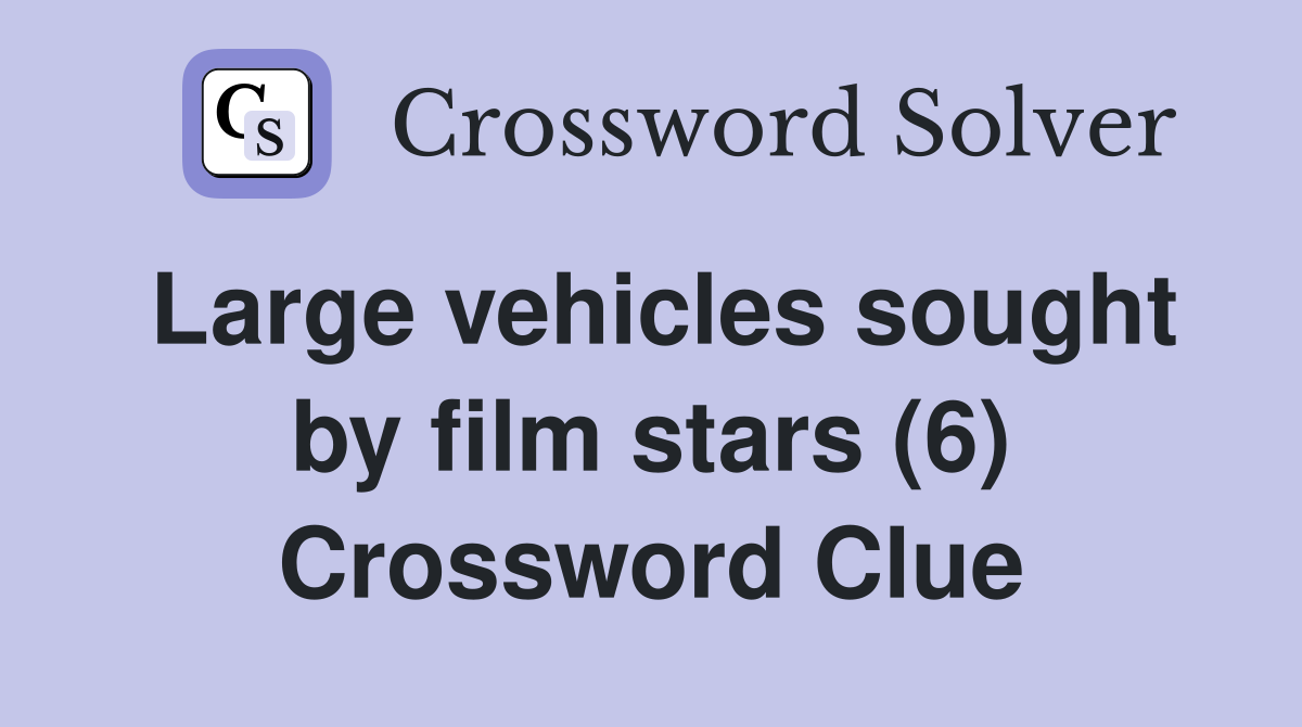 Large vehicles sought by film stars (6) Crossword Clue