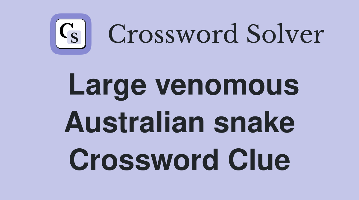 Large venomous Australian snake Crossword Clue
