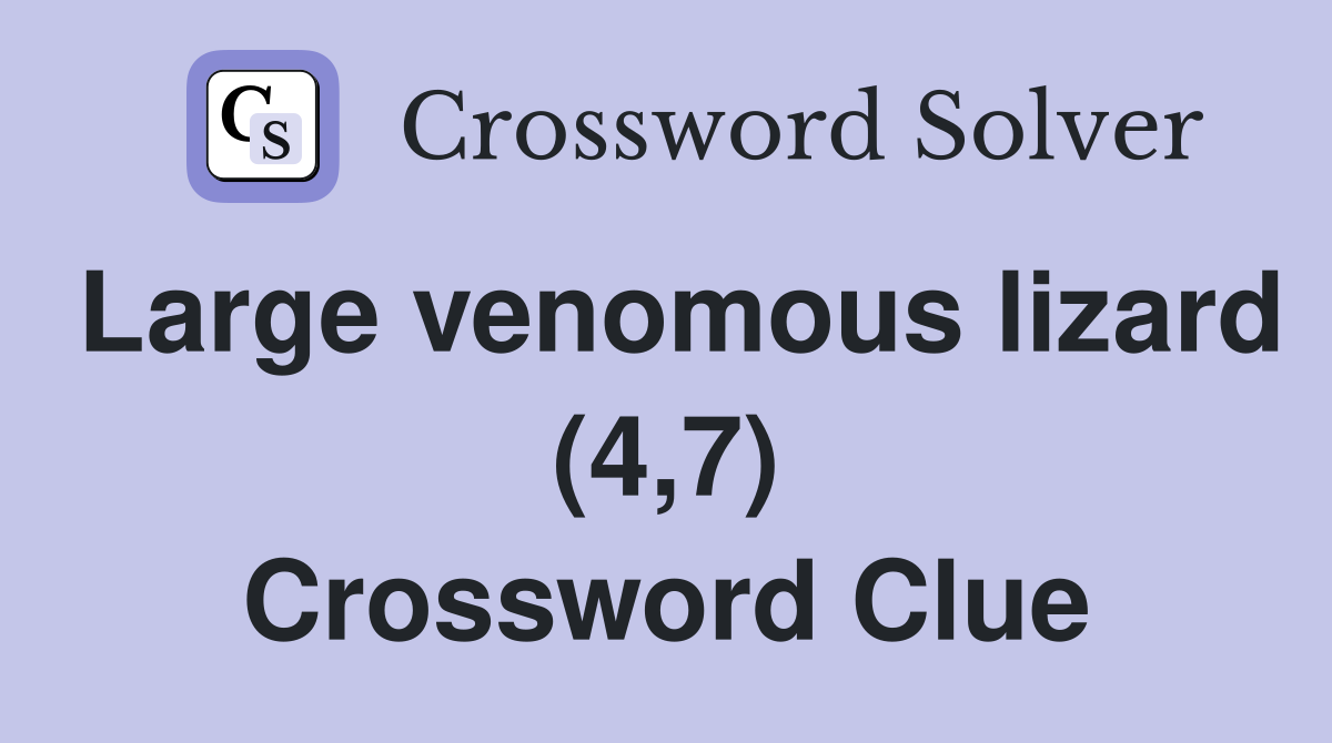 Large venomous lizard (4,7) Crossword Clue