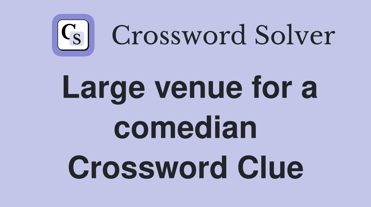 Large venue for a comedian Crossword Clue
