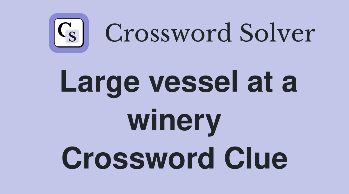 Large vessel at a winery Crossword Clue