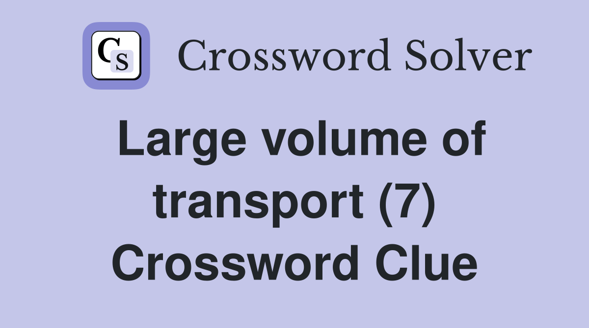 Large volume of transport (7) Crossword Clue