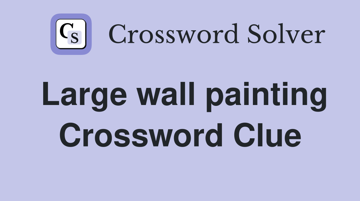 Large wall painting Crossword Clue