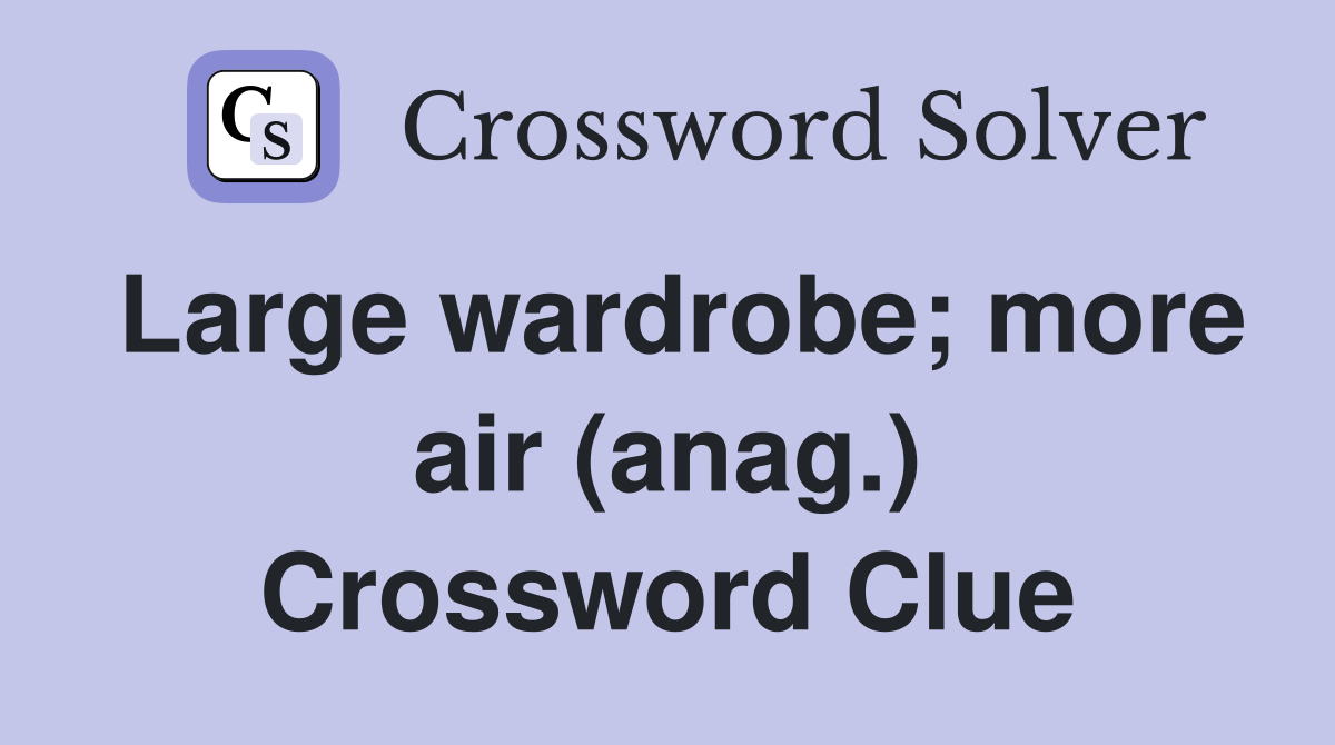 Large wardrobe; more air (anag.) Crossword Clue
