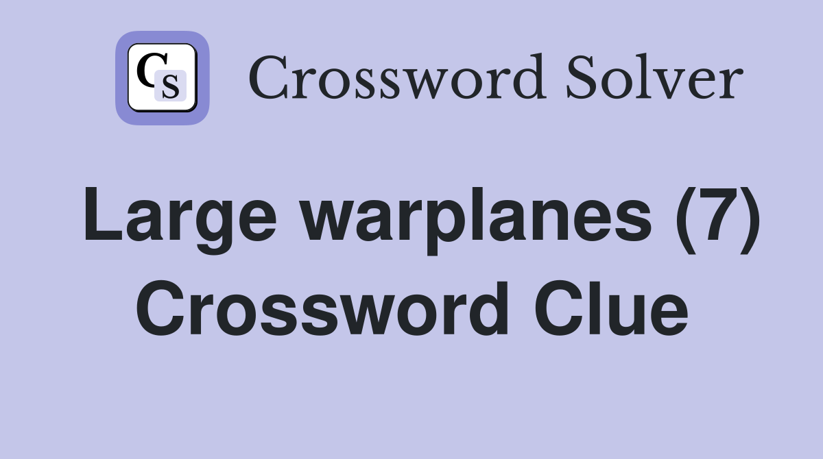 Large warplanes (7) Crossword Clue