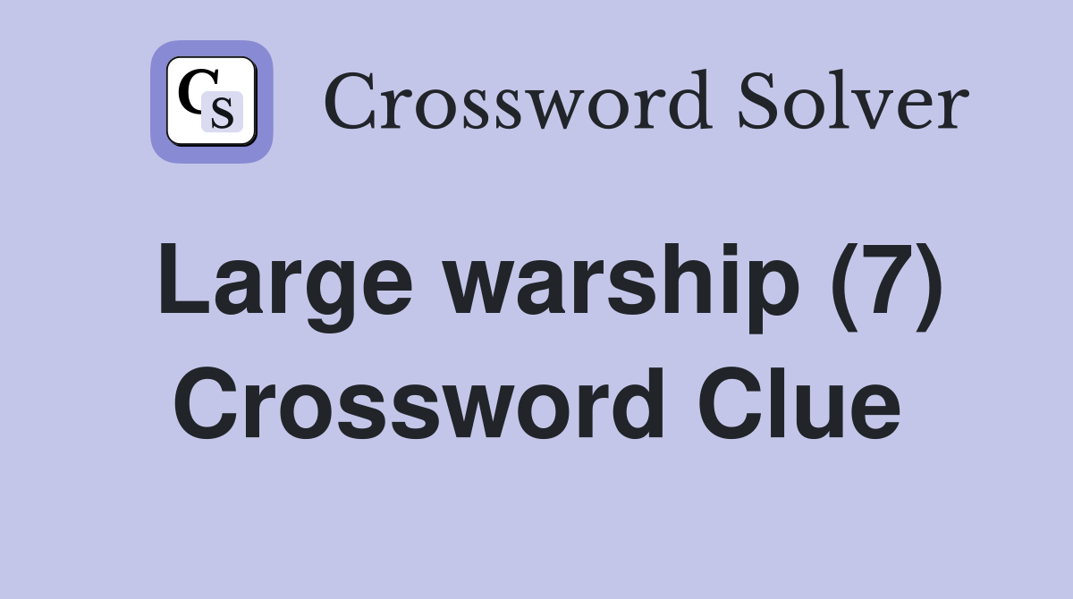 Large warship (7) Crossword Clue