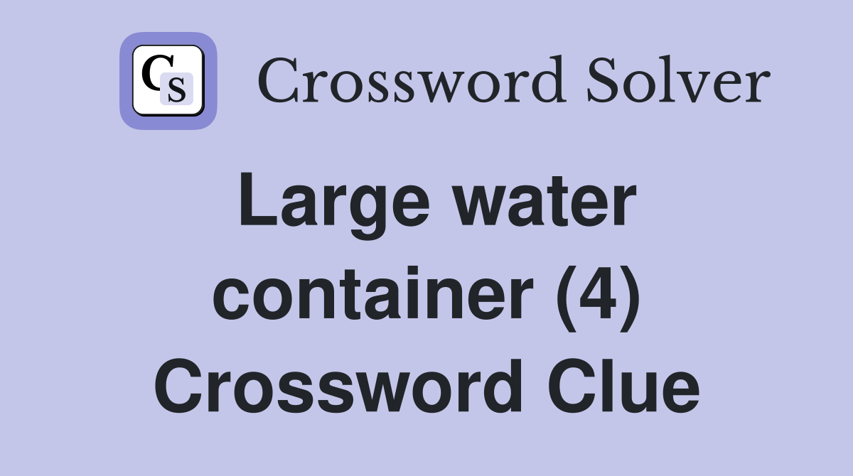 Large water container (4) Crossword Clue