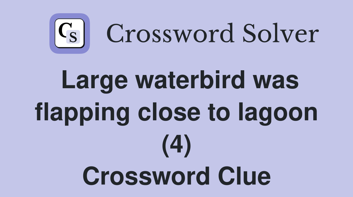 Large waterbird was flapping close to lagoon (4) Crossword Clue