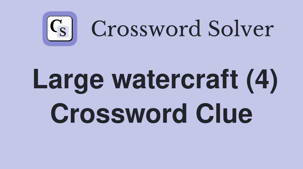Large watercraft (4) Crossword Clue