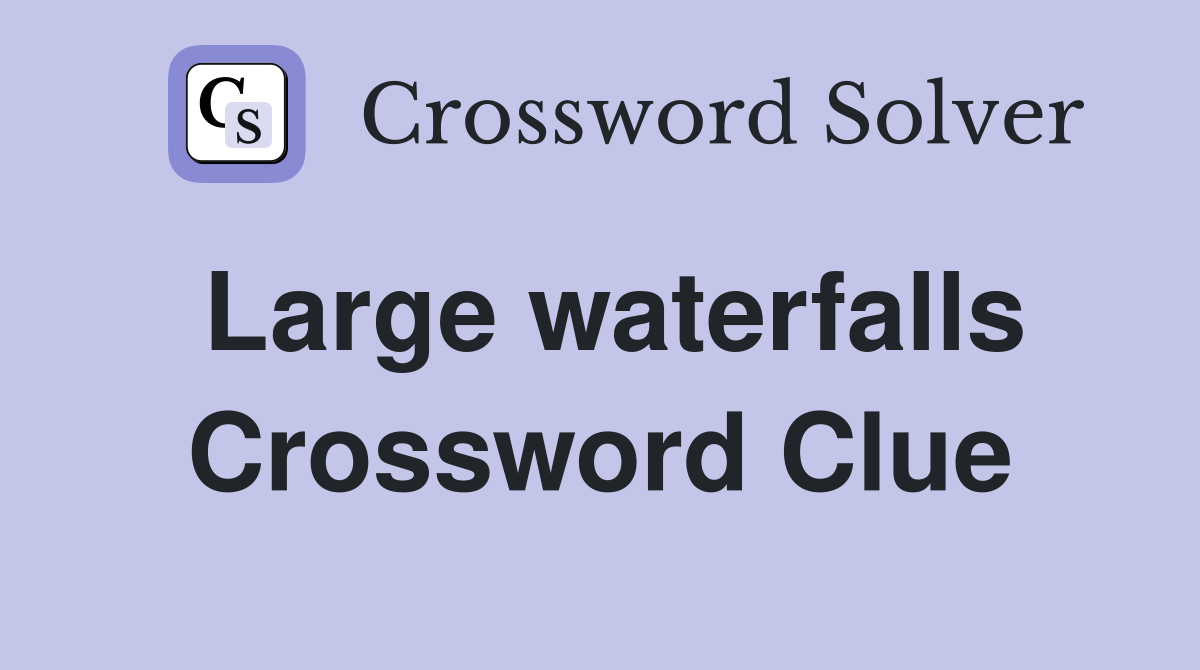 Large waterfalls Crossword Clue