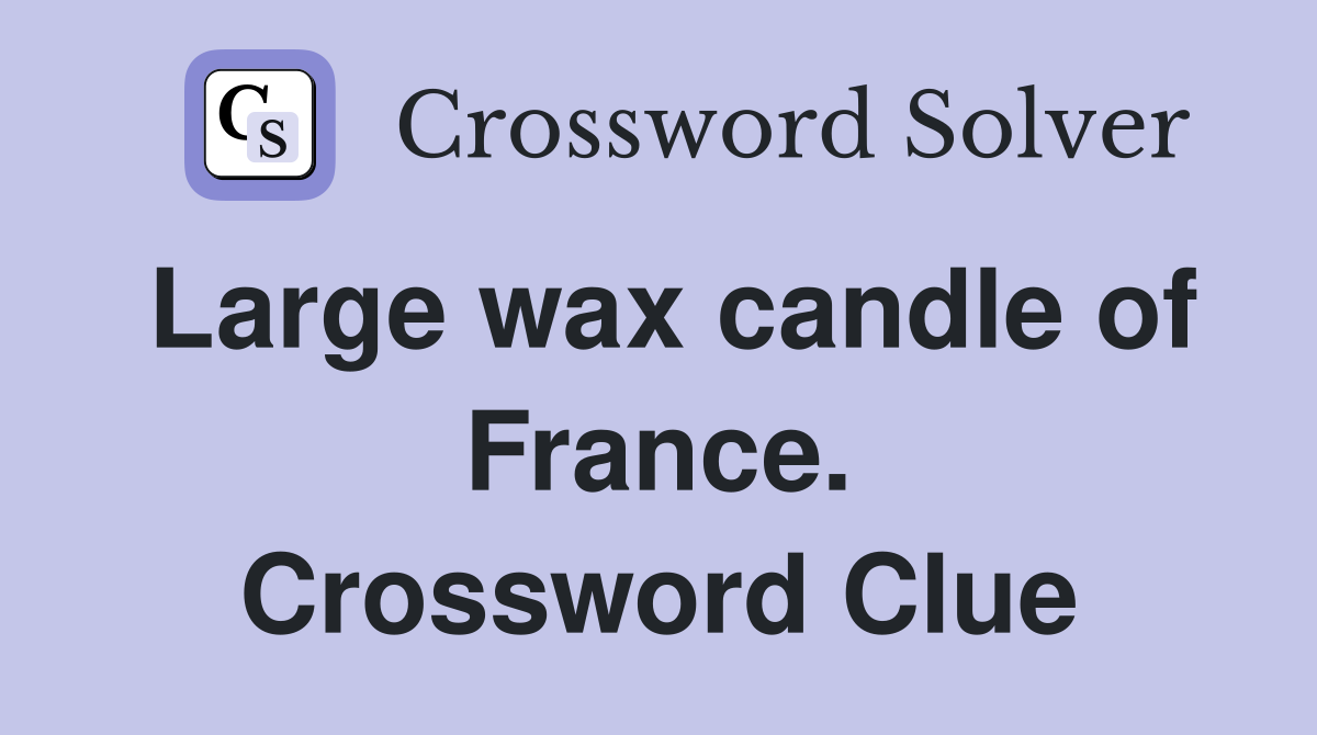 Large wax candle of France. Crossword Clue