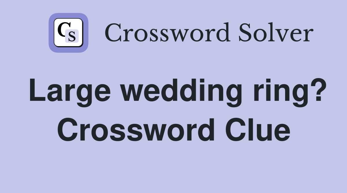 Large wedding ring? Crossword Clue