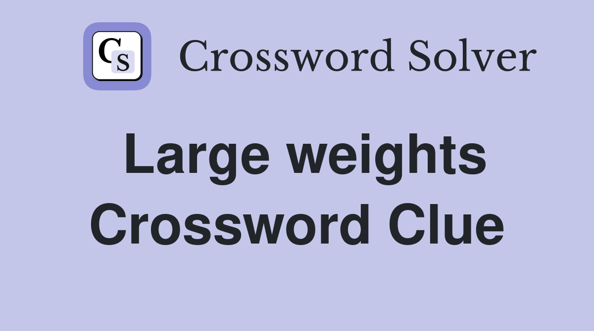 Large weights Crossword Clue