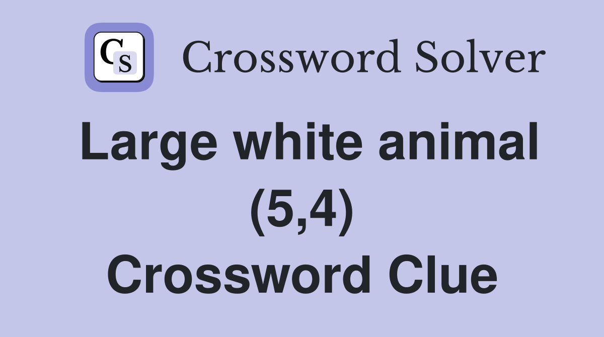 Large white animal (5,4) Crossword Clue