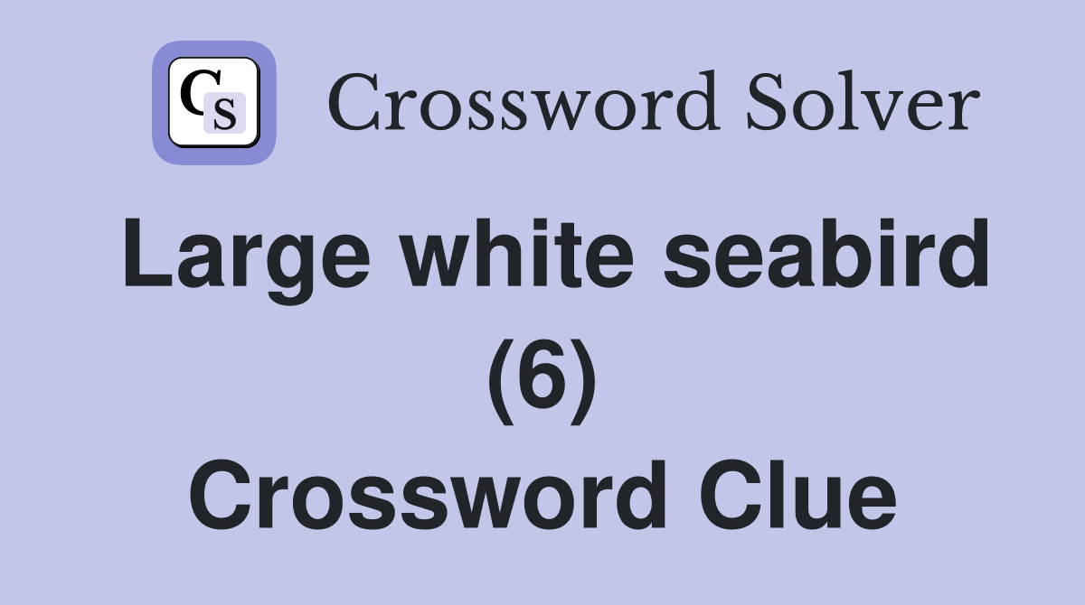 Large white seabird (6) Crossword Clue