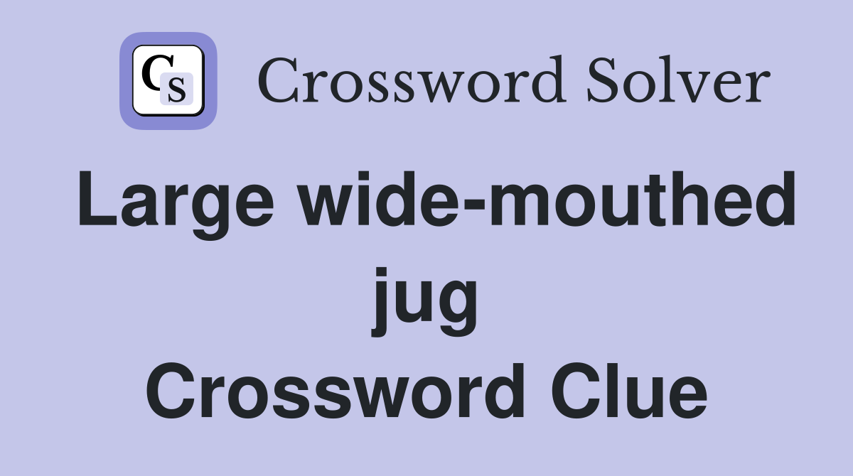 Large wide-mouthed jug Crossword Clue