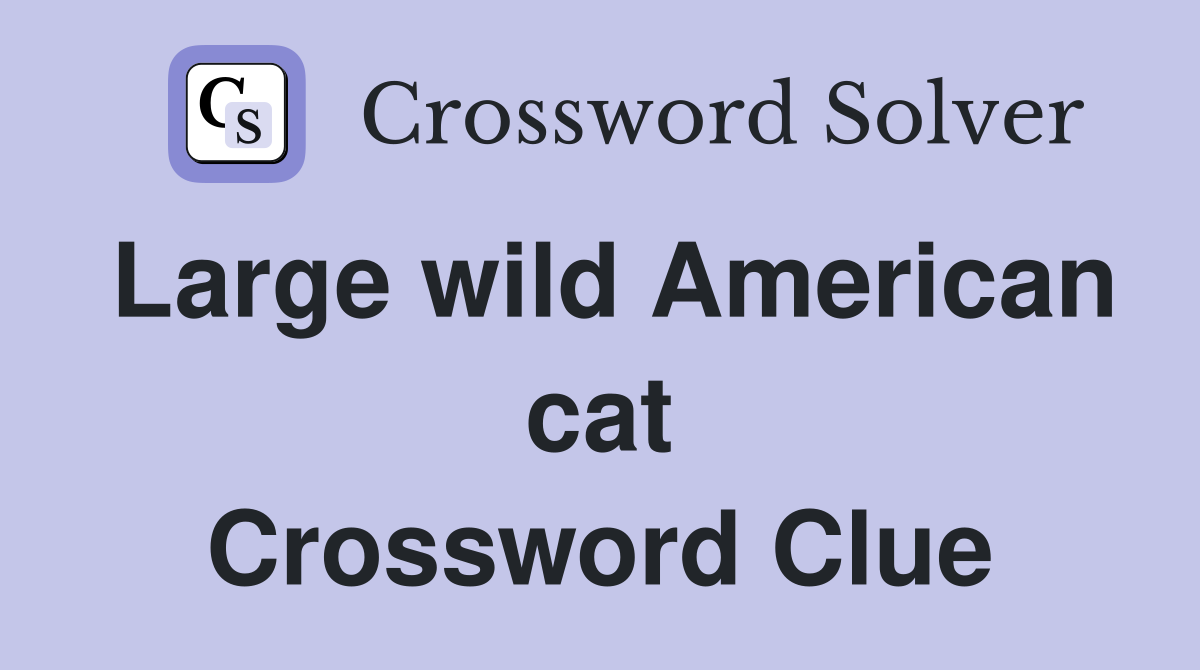 Large wild American cat Crossword Clue