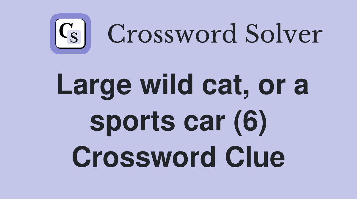 Large wild cat, or a sports car (6) Crossword Clue