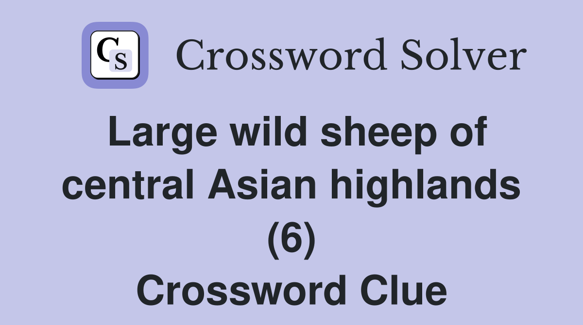 Large wild sheep of central Asian highlands (6) Crossword Clue