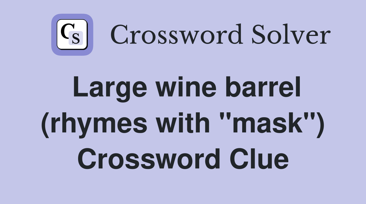 Large wine barrel (rhymes with "mask") Crossword Clue