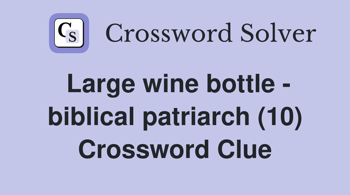 Large wine bottle - biblical patriarch (10) Crossword Clue