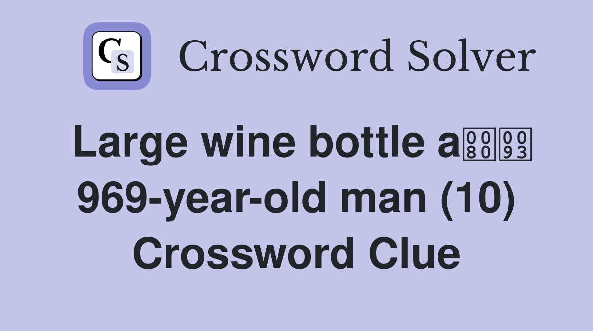 Large wine bottle a 969-year-old man (10) Crossword Clue