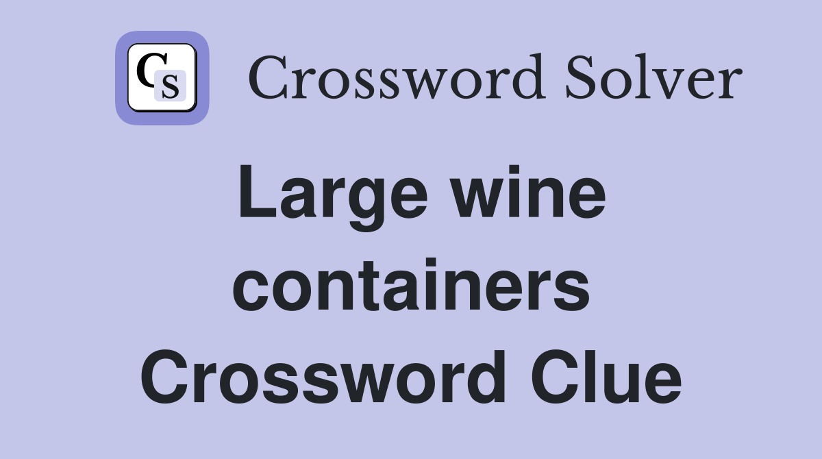 Large wine containers Crossword Clue