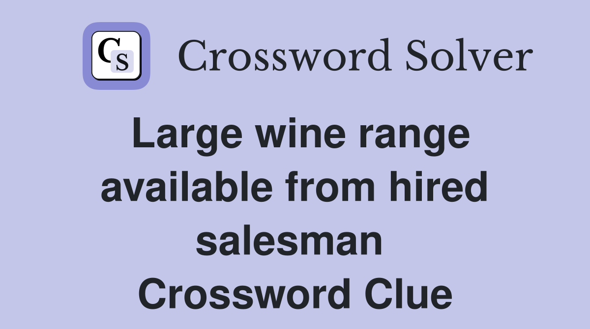 Large wine range available from hired salesman  Crossword Clue