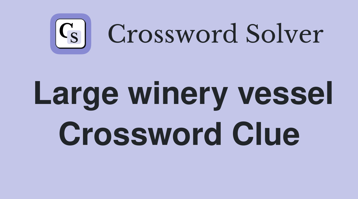 Large winery vessel Crossword Clue