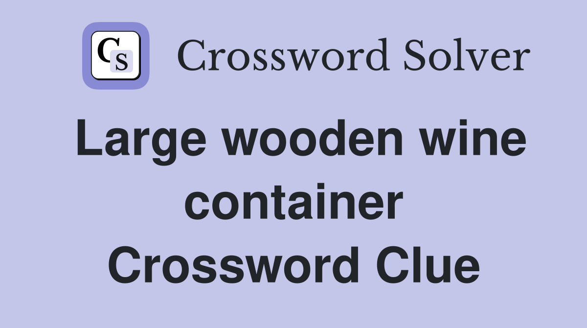 Large wooden wine container Crossword Clue