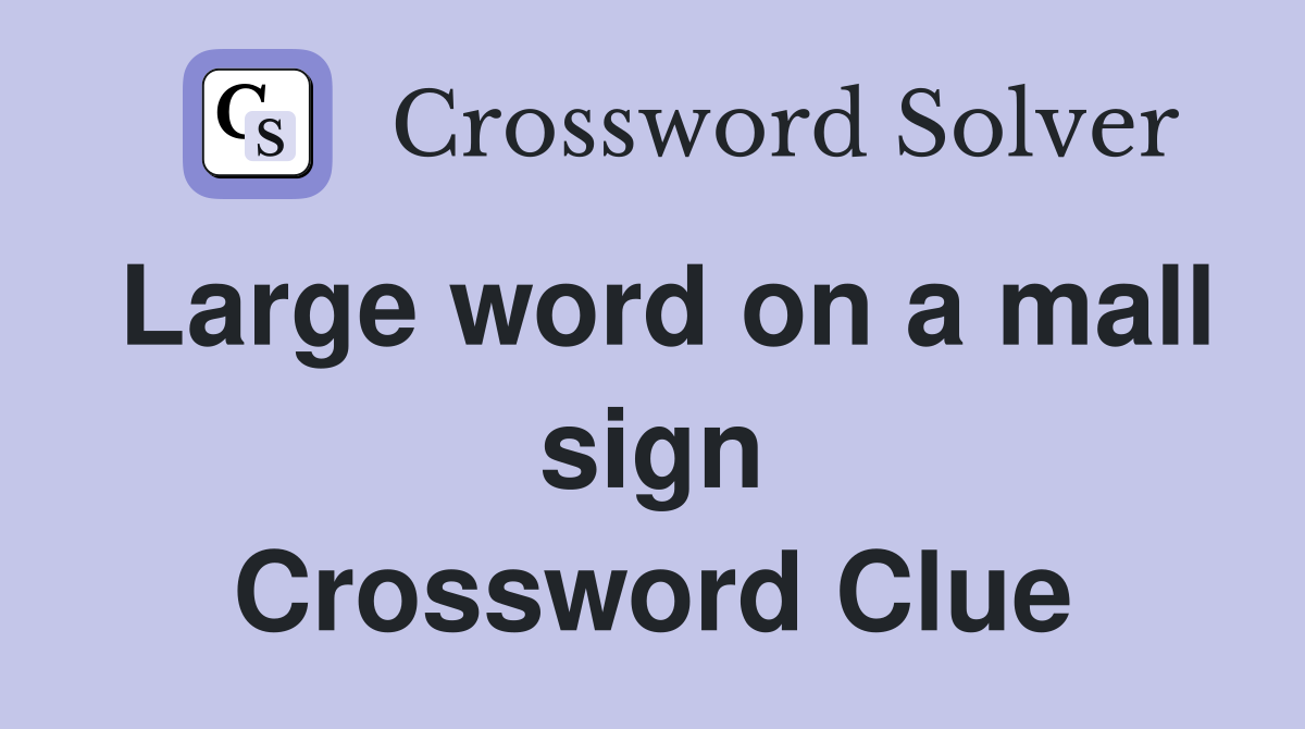 Large word on a mall sign Crossword Clue