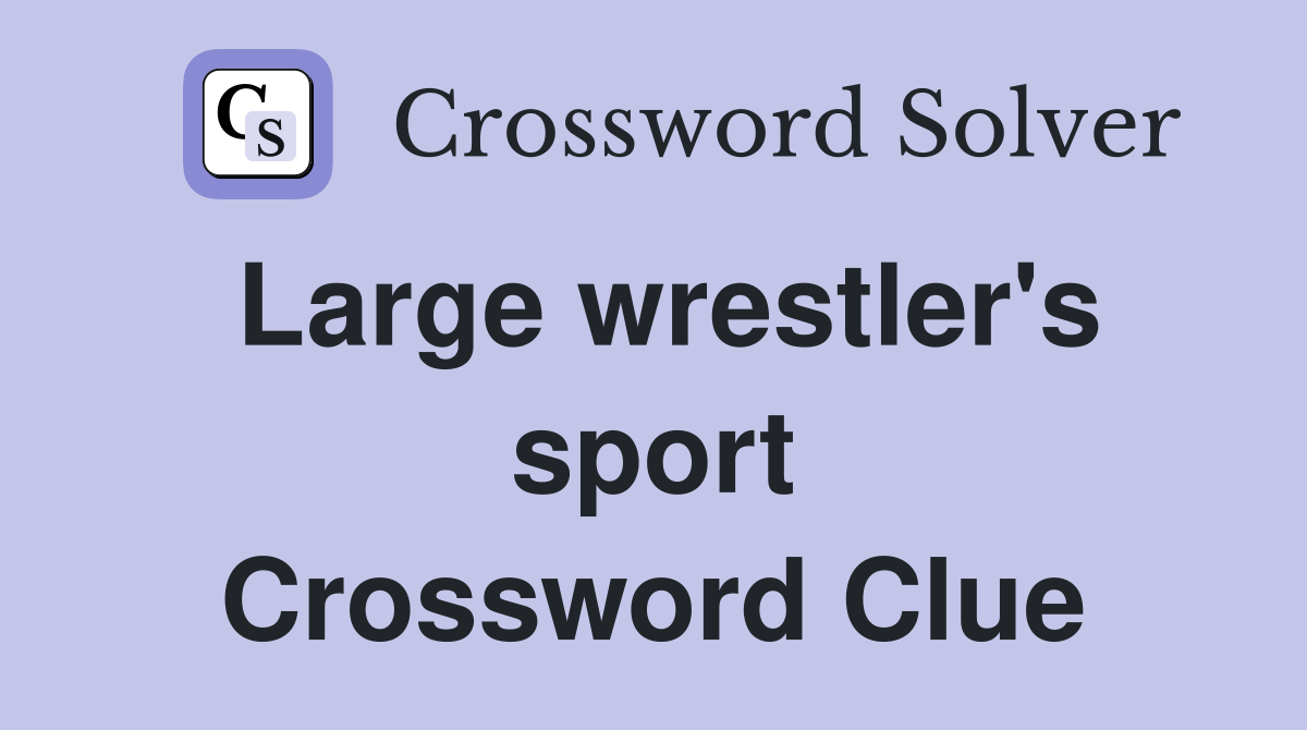 Large wrestler's sport Crossword Clue