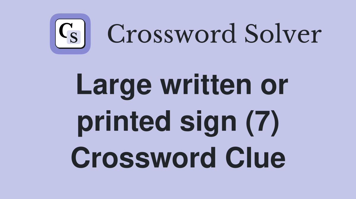 Large written or printed sign (7) Crossword Clue