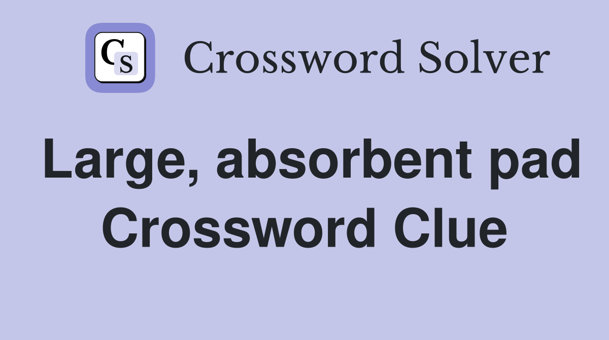 Large, absorbent pad Crossword Clue