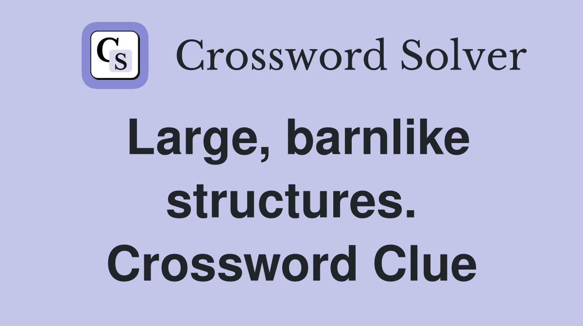 Large, barnlike structures. Crossword Clue