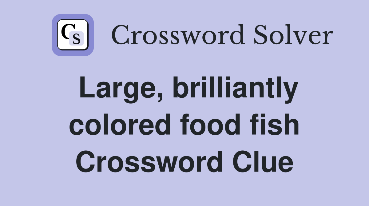 Large, brilliantly colored food fish Crossword Clue