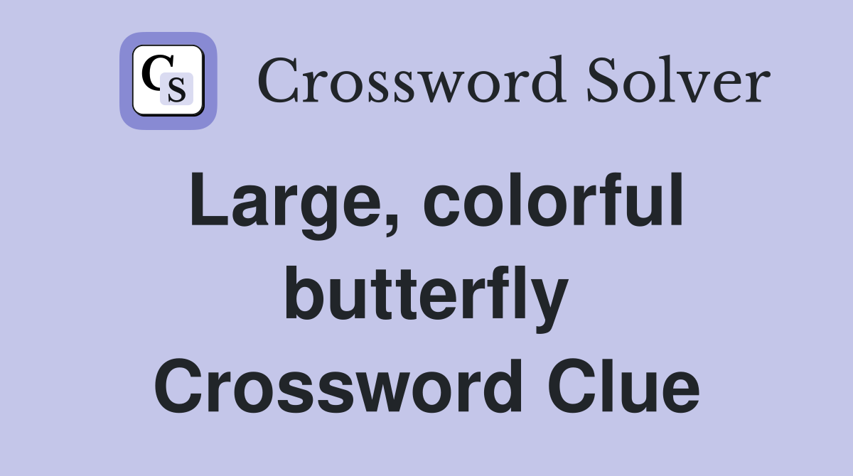 Large, colorful butterfly Crossword Clue