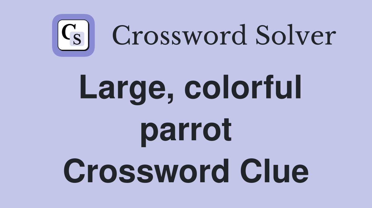 Large, colorful parrot Crossword Clue
