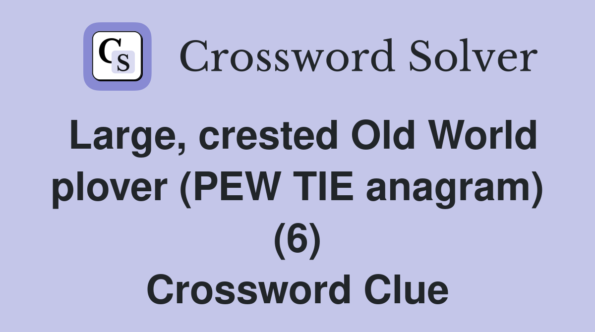 Large, crested Old World plover (PEW TIE anagram) (6) Crossword Clue