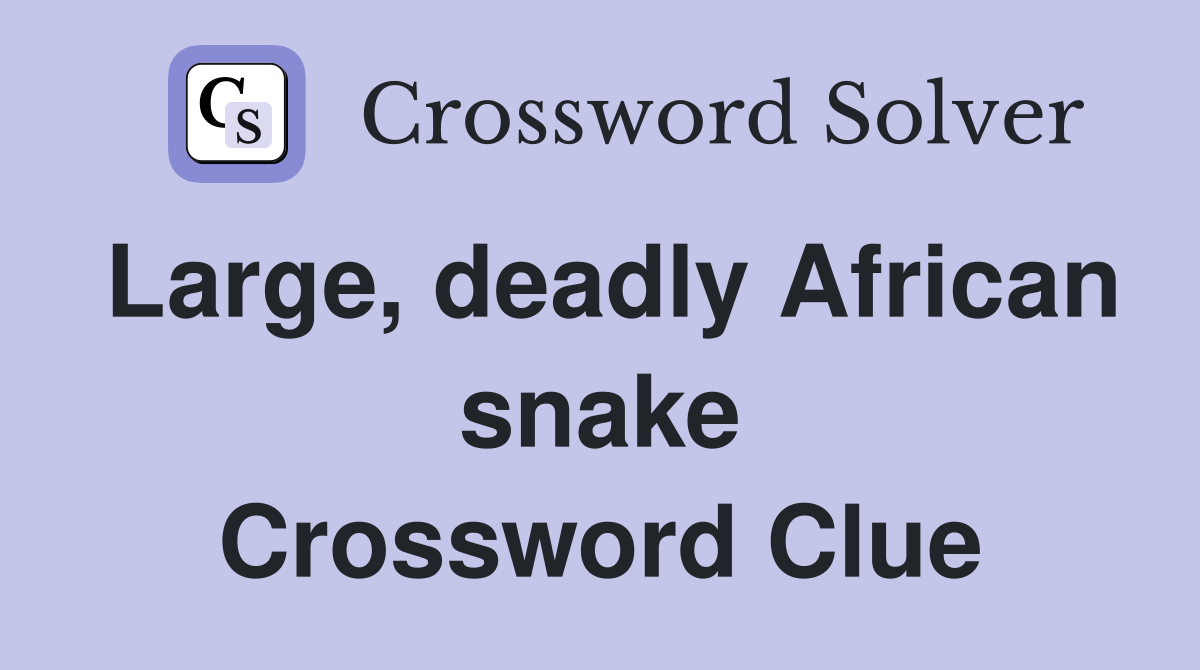 Large, deadly African snake Crossword Clue