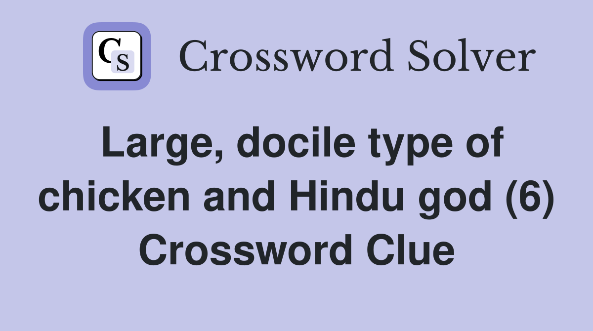Large, docile type of chicken and Hindu god (6) Crossword Clue
