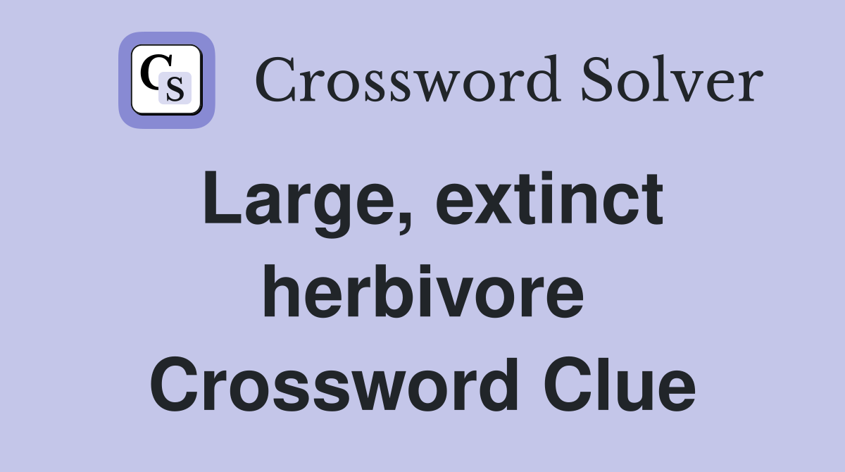 Large, extinct herbivore Crossword Clue
