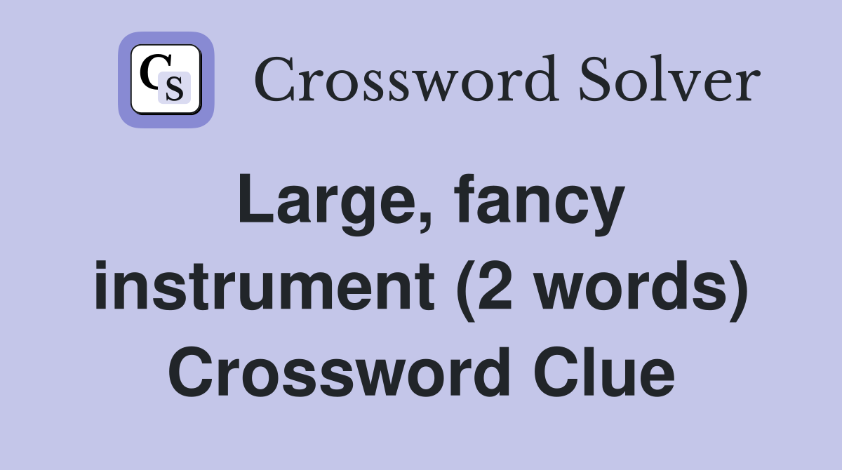 Large, fancy instrument (2 words) Crossword Clue