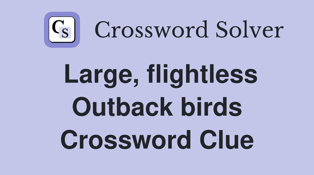 Large, flightless Outback birds Crossword Clue