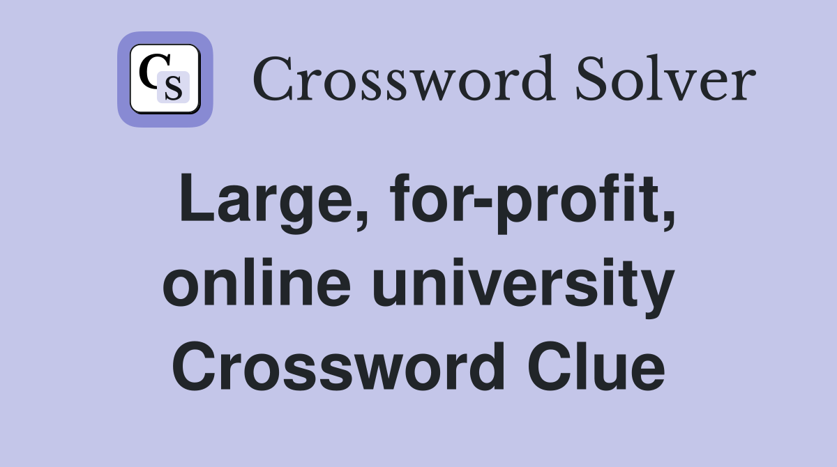 Large, for-profit, online university Crossword Clue