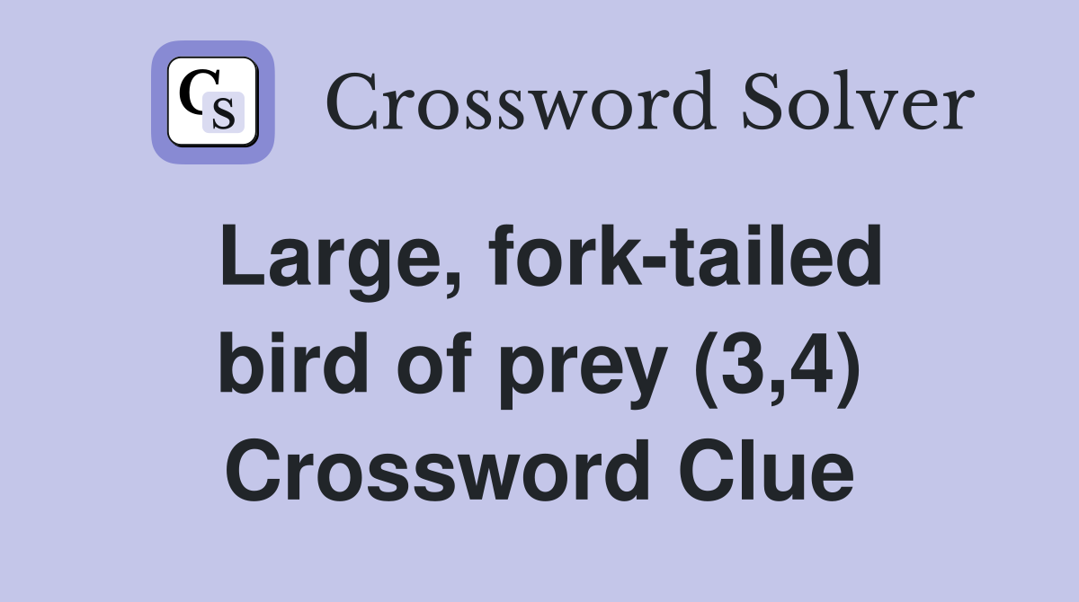 Large, fork-tailed bird of prey (3,4) Crossword Clue